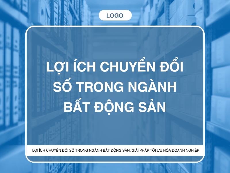 loi ich chuyen doi so trong nganh bat dong san  giai phap toi uu hoa doanh nghiep